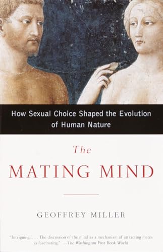 The Mating Mind: How Sexual Choice Shaped the Evolution of Human Nature von Anchor Books